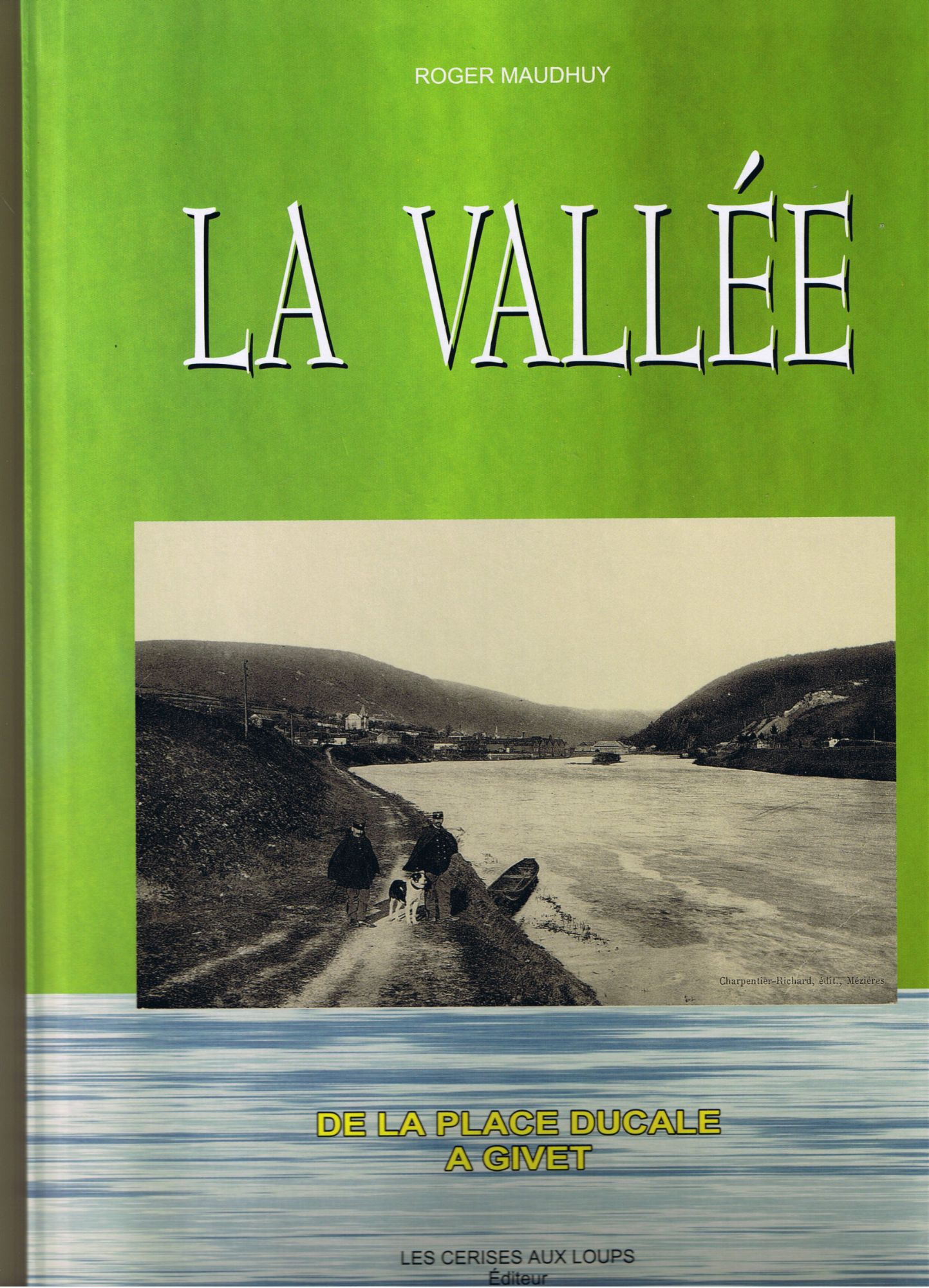 La vallée : De la place ducale à Givet