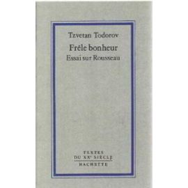 Frêle Bonheur - Essai Sur Rousseau - Tzvetan Todorov