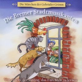 Die Bremer Stadtmusikanten - Märchen von einem, der Auszog das fürchten zu lernen - Jakob Grimm