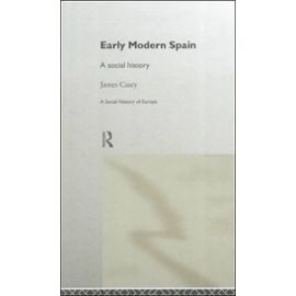 Early Modern Spain: A Social History - James Casey