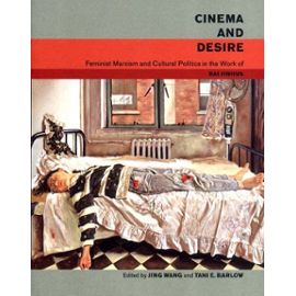 Cinema and Desire: Feminist Marxism and Cultural Politics in the Work of Dai Jinhua - Jing Wang
