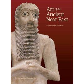 Art of the Ancient Near East - Art of the Ancient Near East - Kim Benzel