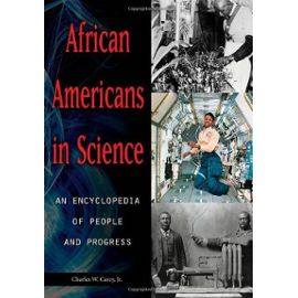 African Americans in Science [2 Volumes]: An Encyclopedia of People and Progress - Carey, Jr. Charles W.