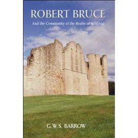 Robert Bruce: And The Community Of The Realm Of Scotland - G.W.S., Barrow
