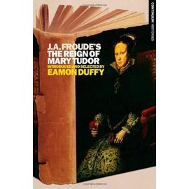 J.A. Froude's the Reign Mary Tudor - J. A. Froude