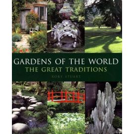 Gardens of the World: The Great Traditions - Rory Stuart
