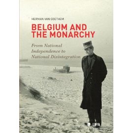 Belgium and the Monarchy: From National Independence to National Disintegration (De monarchie en 'het einde van België')