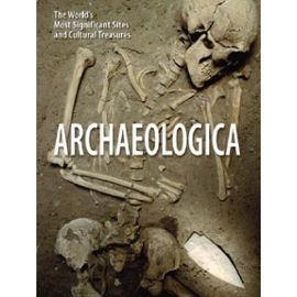 Archaeologica: The World's Most Significant Sites And Cultural Treasures - Aedeen Cremin