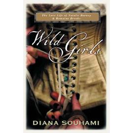 Wild Girls - Paris, Sappho And Art: The Lives And Loves Of Natalie Barney And Romaine Brooks - Diana Souhami