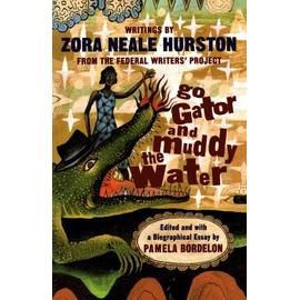 Go Gator and Muddy the Water - Writings by Zora Neale Hurston from the Federal Writers Project (Paper) - Zora Neale Hurston