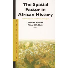 The Spatial Factor in African History: The Relationship of the Social, Material, and Perceptual - Collectif