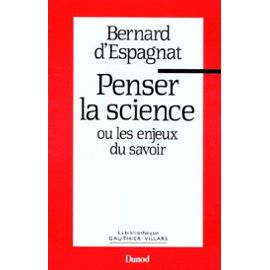 Penser La Science Ou - Les Enjeux Du Savoir - Bernard D' Espagnat