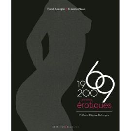 1969 - 2009, Annees Erotiques. Pref. Regine Deforges - Spengler