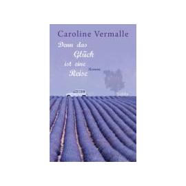 Denn das Glück ist eine Reise - Caroline Vermalle