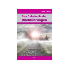 Das Geheimnis der Rückführungen - Walter A. Posch