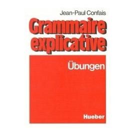 Grammaire explicative. Übungen zur französischen Grammatik für Leistungskurs und Studium - Jean-Paul Confais