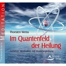 Im Quantenfeld der Heilung - Thorsten Weiss