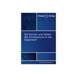 Die Kirchen und Sekten des Christentums in der Gegenwart - Ferdinand Kattenbusch