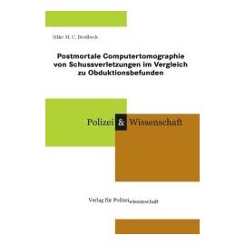 Postmortale Computertomographie von Schussverletzungen im Vergleich zu Obduktionsbefunden - Silke Brodbeck
