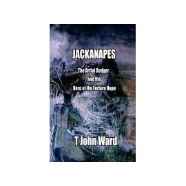 'Jackanapes' the Artful Dodger and the Hero of the Forlorn Hope - T. John Ward