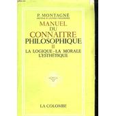 Manuel Du Connaitre Philisophique Ii La Logique La Morale L Esthetique - 