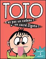Toto t'es pas un cadeau! + un sacré Zigoto!