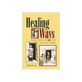 Healing Ways: Navajo Health Care in the Twentieth Century - Wade Davies