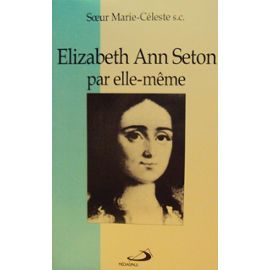 ELISABETH ANN SETON PAR ELLE MEME (1774-1821) Une biographie spirituelle