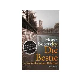 Die Bestie vom Schlesischen Bahnhof - Horst Bosetzky