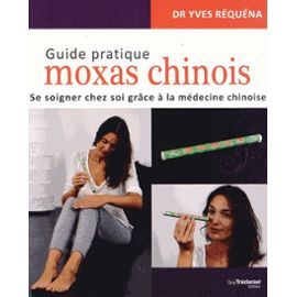 Guide pratique moxas chinois - Se soigner chez soi grâce à la médecine chinoise