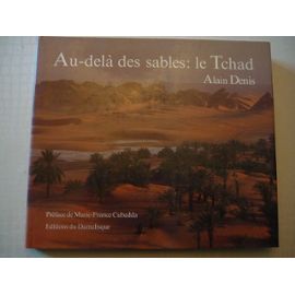 Au-delà des sables, le Tchad - Alain Denis