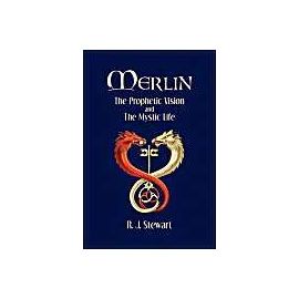 Merlin: The Prophetic Vision and the Mystic Life - R. J. Stewart