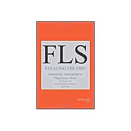 Stealing the Fire: Adaptation, Appropriation, Plagiarism, Hoax in French and Francophone Literature and Film - James Day
