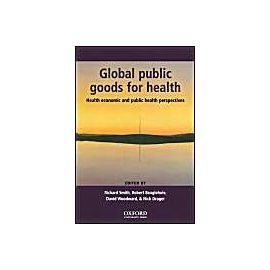 Global Public Goods For Health: Health Economic And Public Health Perspectives - Robert Beaglehole