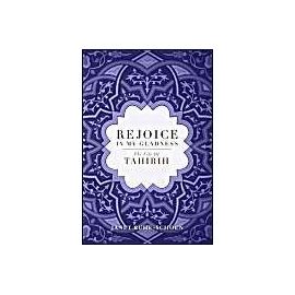 Rejoice in My Gladness: The Life of Tahirih - Janet Ruhe-Schoen