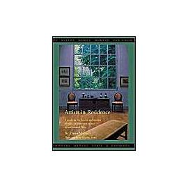 Artists in Residence: A Guide to the Homes and Studios of Eight 19th-Century Artist in and Around Paris - Dana Micucci