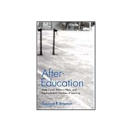 After-Education: Anna Freud, Melanie Klein, and Psychoanalytic Histories of Learning - Deborah P. Britzman