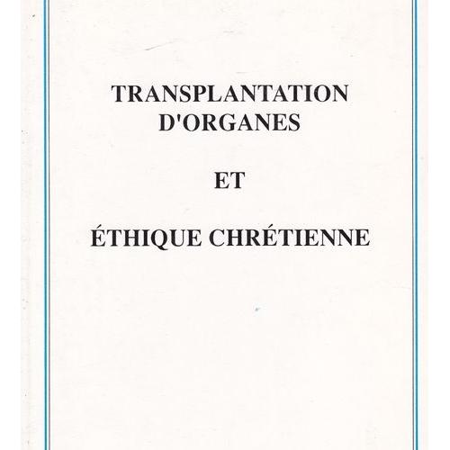 Transplantation Dorganes Et éthique Chrétienne Léthique La Mort Et Le Corps Dans Une Perspective Orthodoxe - 