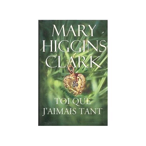 Mary Higgins Clark Toi Que J Aimais Tant TOI QUE J AIMAIS TANT - Littérature | Rakuten