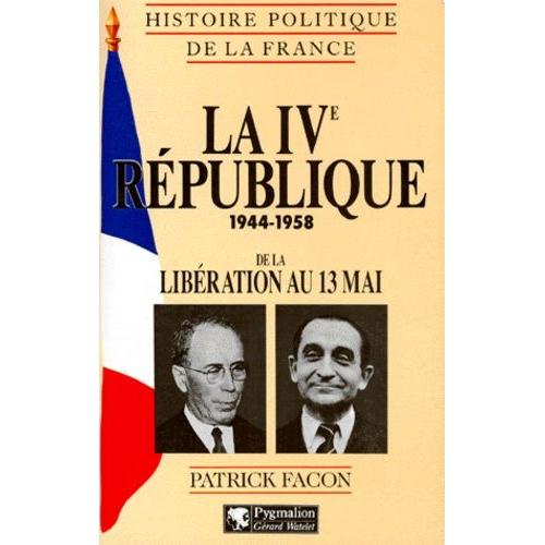 Histoire Politique De La France : La 4eme Republique 1944-1958 - De La ...