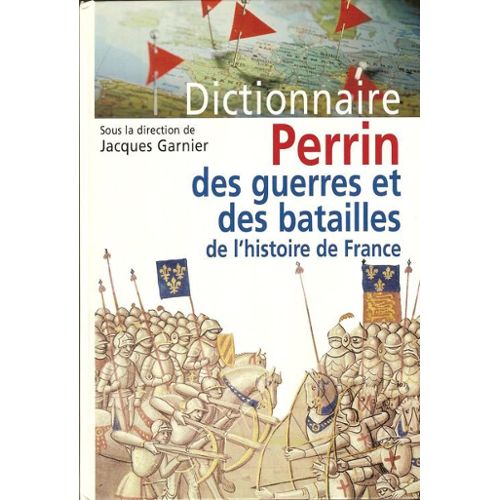 Dictionnaire Perrin Des Guerres Et Des Batailles De Lhistoire De France - 