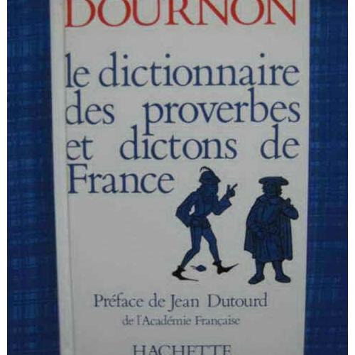 Le Dictionnaire Des Proverbes Et Dictons De France - 