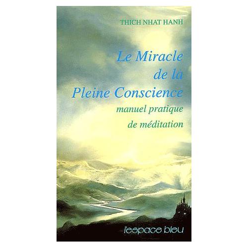 Le Miracle De La Pleine Conscience Manuel Pratique De Méditation - 