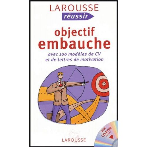 Objectif Embauche - Avec 100 Modèles De Cv Et De Lettres ...