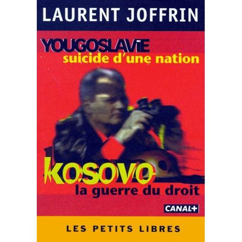 Kosovo La Guerre Du Droit Précédé De Yougoslavie Suicide Dune Nation - 