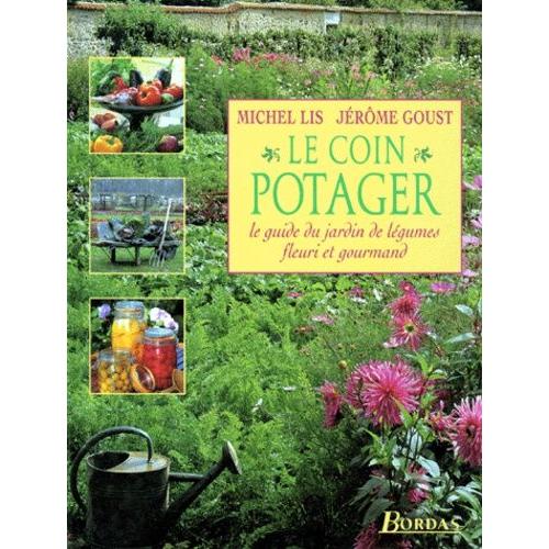 le coin potager le guide du jardin de l 233 gumes fleuri et le coin potager le guide du jardin de l 233 gumes fleuri et