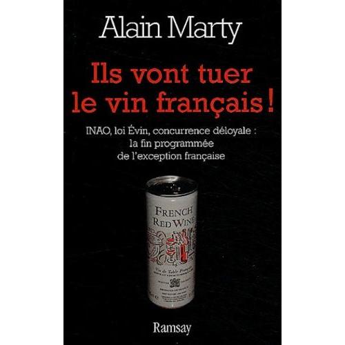 Ils Vont Tuer Le Vin Français Inao Loi Evin Concurrence Déloyale La Fin Programmée De Lexception Française - 