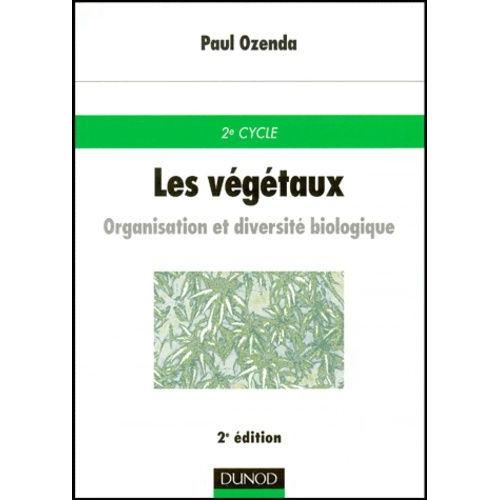 Les Végétaux Organisation Et Diversité Biologique 2ème édition - 