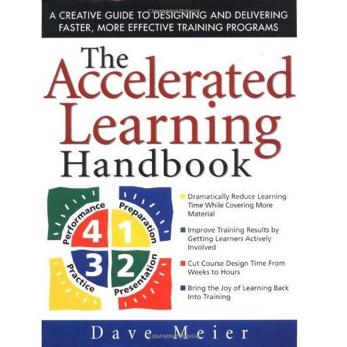 The Accelerated Learning Handbook A Creative Guide to Designing and Delivering Faster More Effective Training Programs
