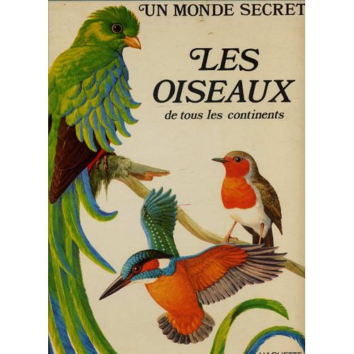 Un Monde Secret Les Oiseaux De Tous Les Continents